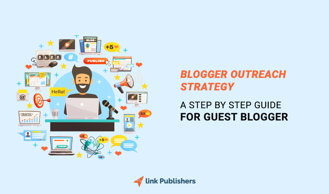 Blogger Outreach Strategy: A Step by Step Guide for Guest Blogger