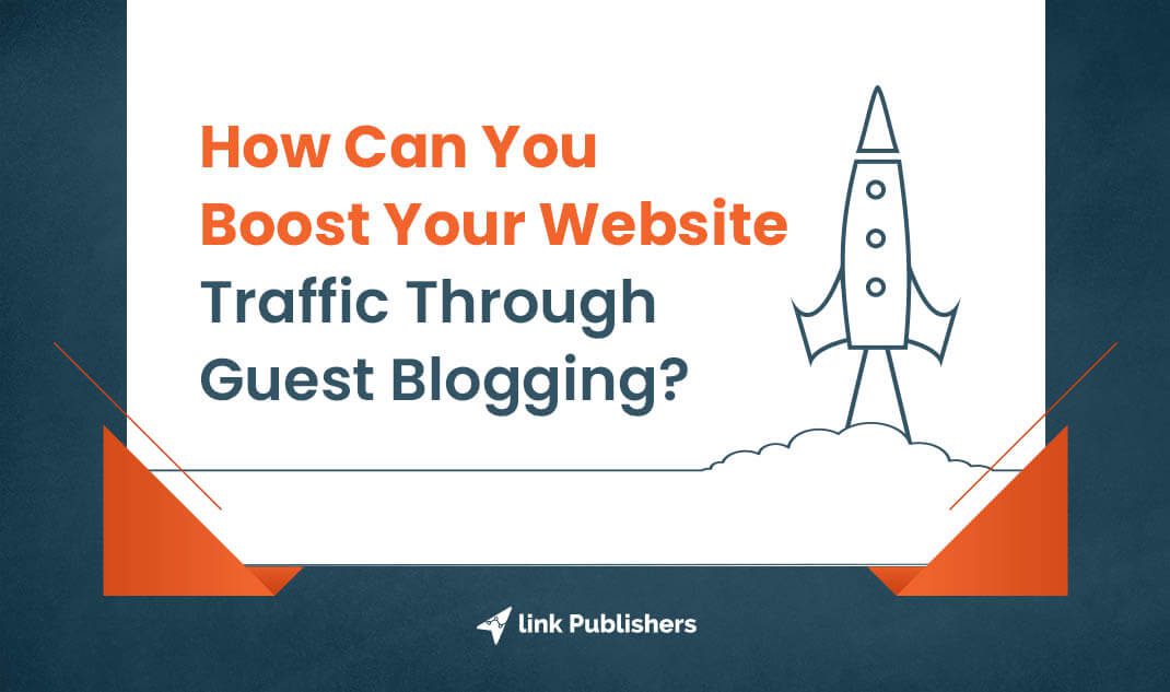 How Can You Boost Your Website Traffic Through Guest Blogging?